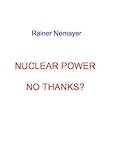  NUCLEAR POWER, NO THANKS? (English Edition)