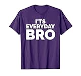 It's Everyday Bro Merch Funny T-shirt T-Shirt