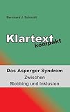 Klartext kompakt: Das Asperger Syndrom - Zwischen Mobbing und Inklusion - Bernhard J. Schmidt 