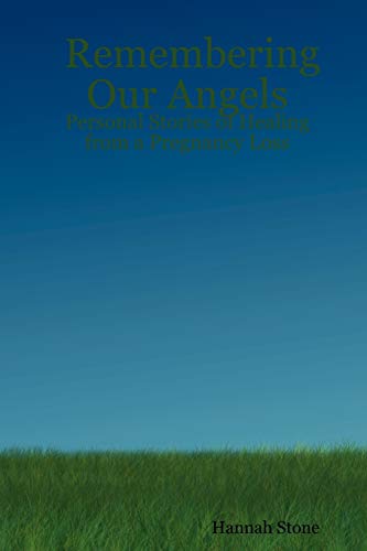Remembering Our Angels: Personal Stories of Healing from a Pregnancy Loss