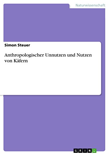 Anthropologischer Unnutzen und Nutzen von Käfern (German Edition)
