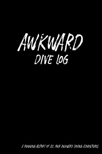 Awkward Dive Log: A running history of all your awkward diving adventures