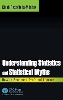 Hardcover Understanding Statistics and Statistical Myths: How to Become a Profound Learner Book