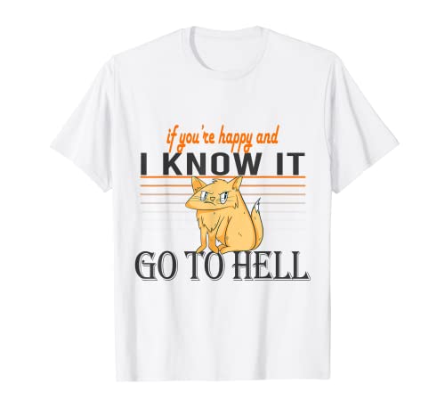 Se sei felice e lo so andare all'inferno arrabbiato divertente gatto Maglietta