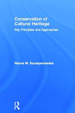 Conservation of Cultural Heritage: Key Principles and Approaches book cover
