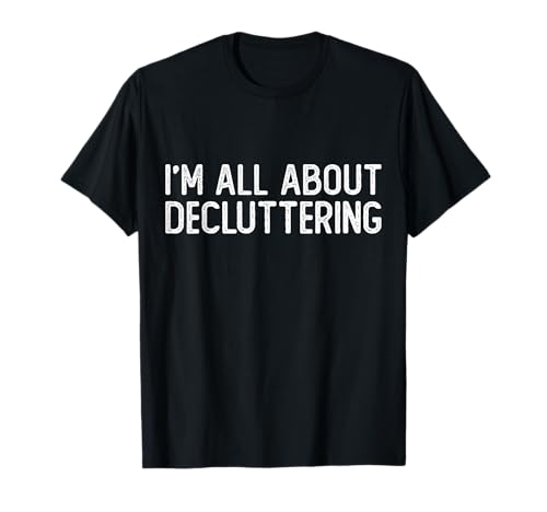 I'm All About Decluttering Organizer Minimalist T-Shirt