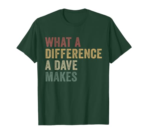 What A Difference A Dave Makes Funny David T-Shirt, Men, Dark Green, Medium