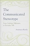 The Communicated Stereotype: From Celebrity Vilification to Everyday Talk