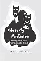 Ode to My Narcenstein: Healing Poetry for the Narcissistically Abused 1952773512 Book Cover