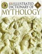 Illustrated Dictionary of Mythology: Heroes, Heroines, Gods, and ...