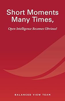 Paperback Short Moments Many Times, Open Intelligence Becomes Obvious!: The Most Powerful and Easy Way to Live Book