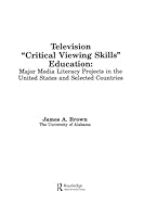 Television ',Critical Viewing Skills', Education: Major Media Literacy Projects in the United States and Selected Countries 0805809740 Book Cover