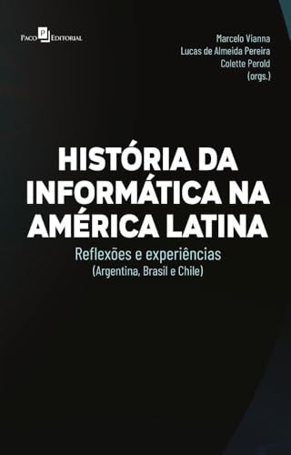 Histórias da informática na América Latina: reflexões e experiências (Argentina, Brasil e Chile)