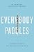 Everybody Paddles (3rd Edition): A Leader’s Blueprint for Creating a Unified Team