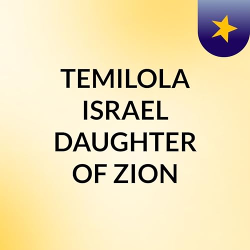 TEMILOLA ISRAEL DAUGHTER OF ZION Podcast By TEMILOLA ISRAEL DAUGHTER OF ZI cover art