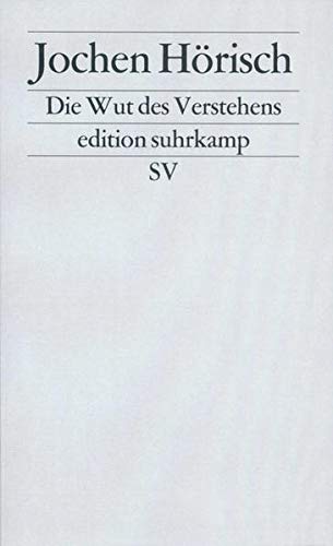 Die Wut des Verstehens: Zur Kritik der Hermeneutik (edition suhrkamp) Die Wut des Verstehens: Zur Kritik der Hermeneutik (edition suhrkamp)