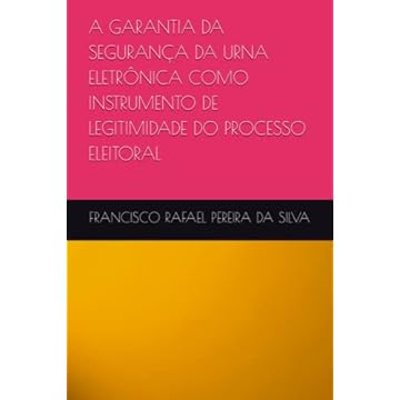 Capa do livro A Garantia Da Segurança Da Urna Eletrônica Como Instrumento de Legitimidade Do Processo Eleitoral