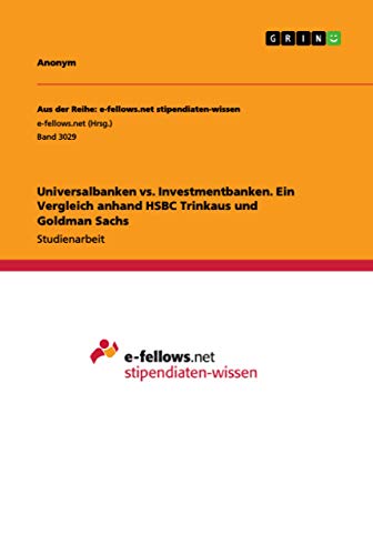 Universalbanken vs. Investmentbanken. Ein Vergleich anhand HSBC Trinkaus und Goldman Sachs (German Edition)