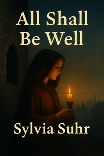 ALL SHALL BE WELL: A Novel Inspired by Julian of Norwich Large Print