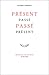 Présent passé, passé présent