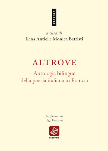 Altrove. Antologia Bilingue Della Poesia Italiana In Francia