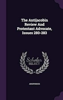 Hardcover The Antijacobin Review And Protestant Advocate, Issues 280-283 Book