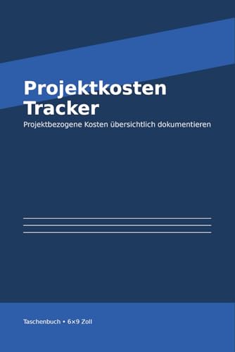 Projektkosten Tracker: Projektbezogene Kosten uebersichtlich dokumentieren | 110 Seiten