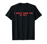 I DON’T KNOW YOU AT ALL X Ich kenn dich nicht