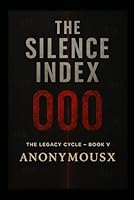 The Silence Index (The Legacy Cycle — Book V) B0FNXZVS72 Book Cover