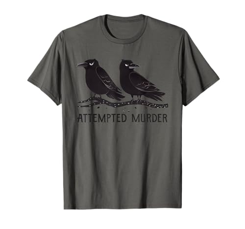 Attempted Murder Funny Crow Lover T-Shirt