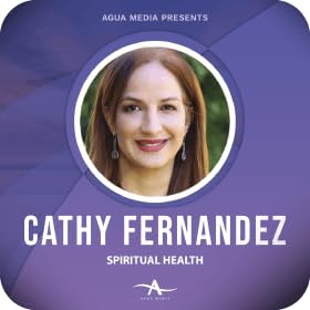 Cathy Fernandez Spiritual Health | Salud Espiritual Podcast Por Agua Media arte de portada
