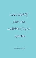 Love Words for the Unappreciated Woman 173366601X Book Cover