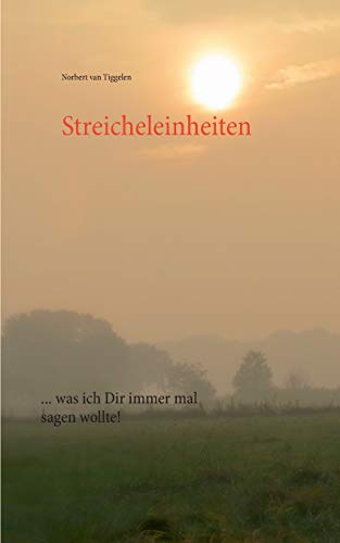 Streicheleinheiten: ... was ich Dir immer mal sagen wollte! Streicheleinheiten: ... was ich Dir immer mal sagen wollte!