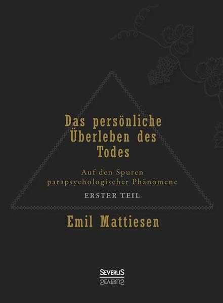 Das persönliche Überleben des Todes, Bd. 1: Auf den Spuren parapsychologischer Phänomene
