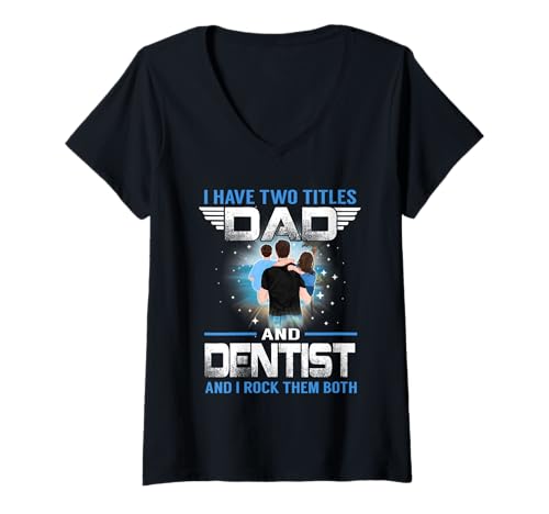 Mujer I Have Two Titles Dad And Dentist Funny Fathers Day Camiseta Cuello V