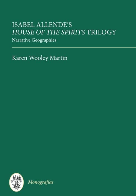 Tamesis Books Isabel Allende's House of the Spirits Trilogy: Narrative Geographies