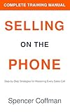 Selling On The Phone: Complete Training Manual (English Edition)...