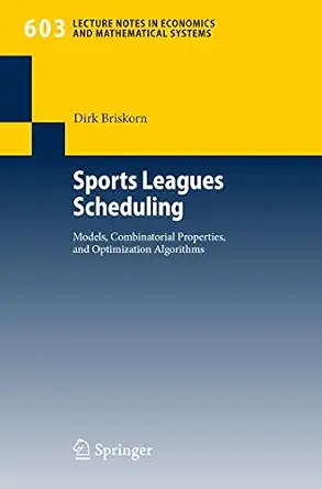 Sports Leagues Scheduling: Models, Combinatorial Properties, and Optimization Algorithms 2008th Edition-Wow! eBook