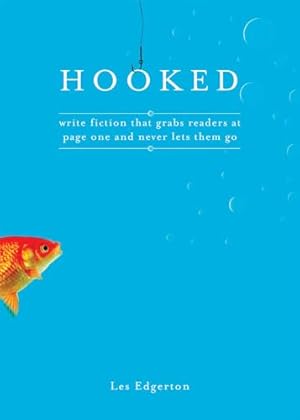 Hooked: Write Fiction That Grabs Readers at Page One & Never Lets Them Go