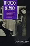 Hitchcock and Selznick: The Rich and Strange Collaboration of Alfred Hitchcock and David O. Selznick in Hollywood