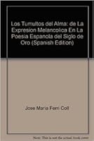 Los Tumultos del Alma: de La Expresion Melancolica En La Poesia Espanola del Siglo de Oro (Spanish Edition) 8478224599 Book Cover