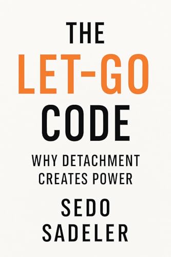  The Let-Go Code: Why detachment Creates Power  Pourquoi le Détachement crée le Pouvoir (English Edition)