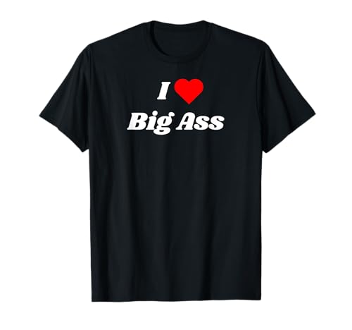 J'adore Big Ass avec un cœur rouge T-Shirt