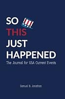 So This Just Happened: The Journal for USA Current Events 1542536081 Book Cover