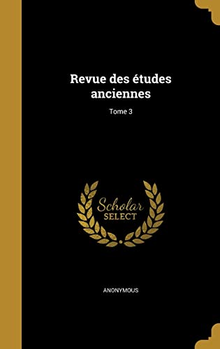 Revue des études anciennes; Tome 3 (French Edition)
