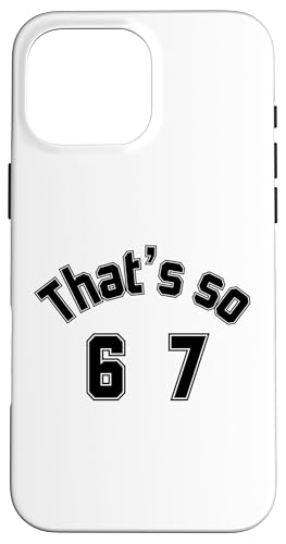 That's so 6 7 ʔ~[nhAt@XO 67 6-7 X}zP[X iPhone 16 Pro Max p