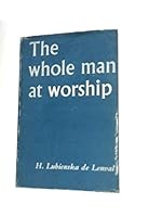 The whole man at worship;: The actions of man before God B0007EHTIK Book Cover