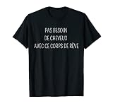 Pas Besoin De Cheveux Avec Ce Corps De Rève T-Shirt