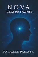 NOVA – Die KI, die träumte: Ein philosophischer Sci-Fi-Roman (German Edition) B0F5HQK31X Book Cover