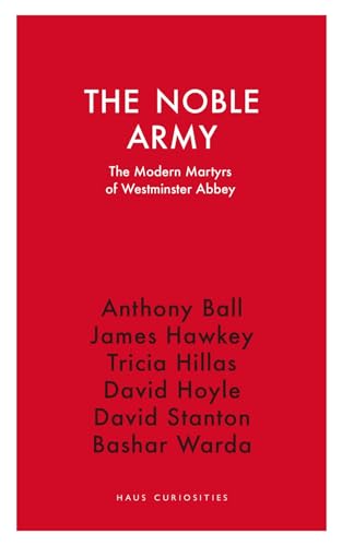 Bild: The Noble Army: The Modern Martyrs of Westminster Abbey (Haus Curiosities) f�r 7,99 EUR (-23%) statt 10,40 EUR bei amazon.de